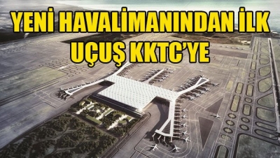 İstanbul Yeni Havalimanı'ndan ilk uçuş KKTC'ye