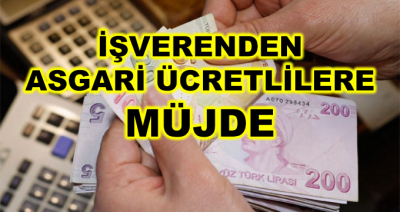 İşverenden Asgari Ücretlilere Müjde