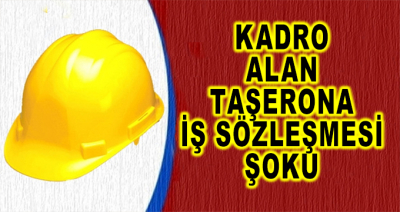 Kadro Alan Taşerona İş Sözleşmesi Şoku