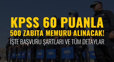 KPSS 60 Puanla 500 Zabıta Memuru Alınacak!..