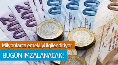 Milyonlarca emekliyi ilgilendiriyor... Bugün imzalanacak