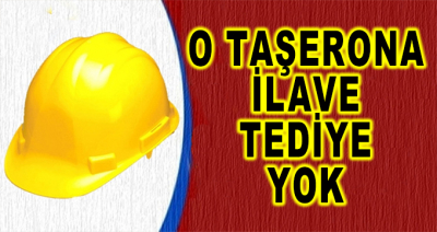 O Taşerona İlave Tediye Yok