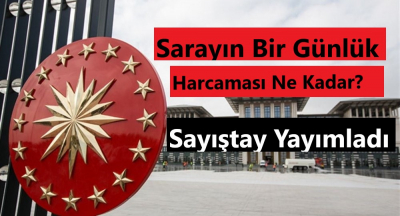 Saray'ın Bir Günlük Harcaması Ne Kadar? Sayıştay Yayımladı!