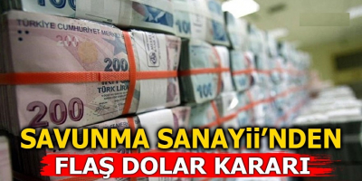 Savunma Sanayii’nden Flaş Dolar Kararı 