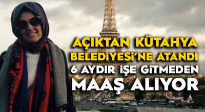Sınavsız Kütahya'ya Atandı, Ankara'da Yaşıyor, 6 Aydır İşe Gitmeden Maaş Alıyor!