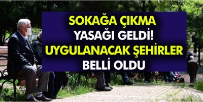 Sokağa Çıkma Yasağı Geldi! Sokağa Çıkma Yasağı Uygulanan Şehirler Belli Oldu…