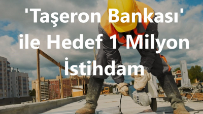 'Taşeron Bankası' İle Hedef 1 Milyon İstihdam