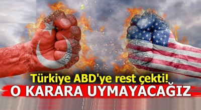 Türkiye ABD'ye Rest Çekti! O Karara Uymayacağız