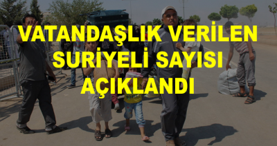 Vatandaşlık Alan Suriyeli Sayısı Açıklandı